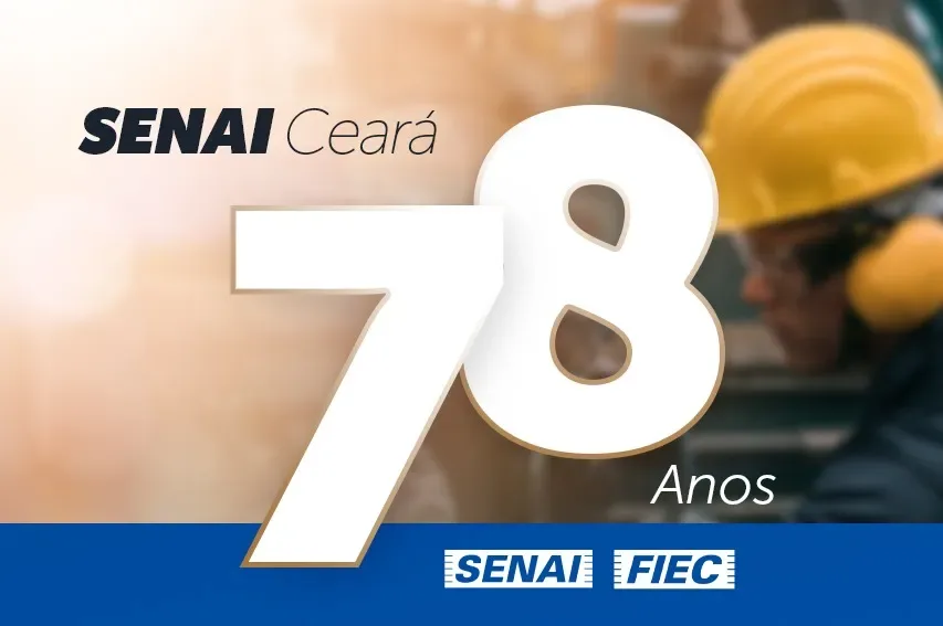 SENAI Ceará: 78 anos mudando a vida das pessoas e transformando a indústria cearense